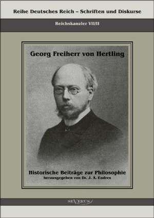 Georg Freiherr Von Hertling: Historische Beitrage Zur Philosophie de Georg von Hertling