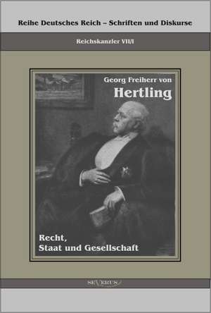 Georg Freiherr Von Hertling - Recht, Staat Und Gesellschaft: Ein Beitrag Zur Kultur- Und Literatur-Geschichte Des 18. Jahrhunderts de Georg von Hertling