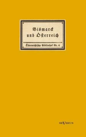 Bismarck Und Sterreich: Mathematiker, Physiker Und Hydrogeograph. Eine Autobiographie de Franz Zweybrück