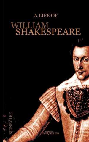 A Life of William Shakespeare. Biography de Sidney Lee