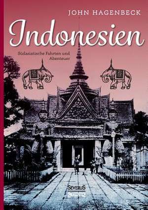 Indonesien: Sudasiatische Fahrten Und Abenteuer de John Hagenbeck