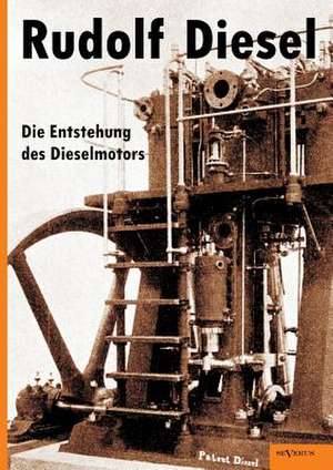 Rudolf Diesel: Die Entstehung Des Dieselmotors de Rudolf Diesel