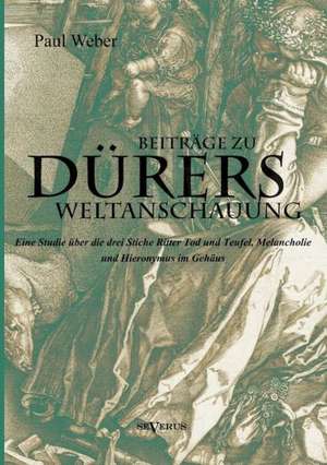 Beitrage Zu Durers Weltanschauung: Ein Beitrag Zur Naturgeschichte Der Revolution de Paul Weber