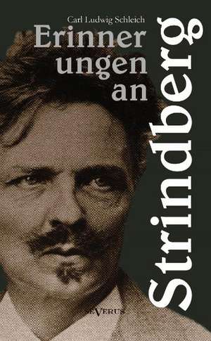 Erinnerungen an Strindberg Nebst Nachrufen Fur Ehrlich Und Von Bergmann: Thanatologischer Teil, Bd. 2 de Carl Ludwig Schleich