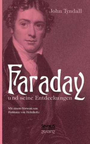 Faraday Und Seine Entdeckungen: Lebenserinnerungen 1859-1919 de John Tyndall