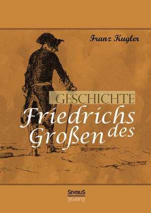 Geschichte Friedrichs Des Grossen. Gezeichnet Von Adolph Menzel: Sein Leben Und Seine Werke de Franz Kugler