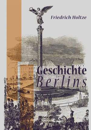 Geschichte Berlins de Friedrich Holtze