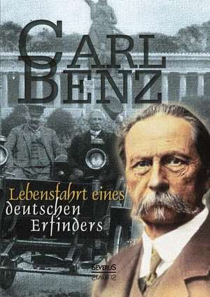 Carl Benz: Lebensfahrt eines deutschen Erfinders. Autobiographie de Carl Benz