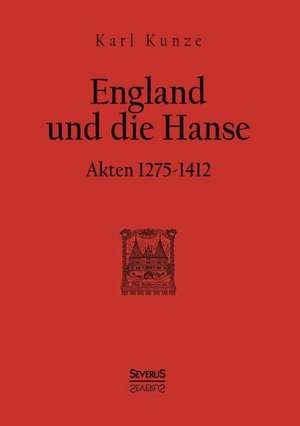 England Und Die Hanse: Eine Chronik Der Pest 1348 Bis 1720 de Karl Kunze