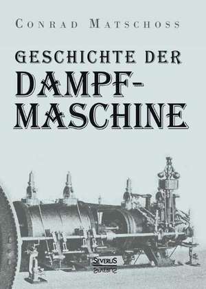 Geschichte Der Dampfmaschine: Eine Chronik Der Pest 1348 Bis 1720 de Conrad Matschoss