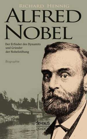 Alfred Nobel. Der Erfinder Des Dynamits Und Grunder Der Nobelstiftung. Biographie: Eine Chronik Der Pest 1348 Bis 1720 de Richard Hennig