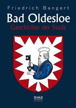 Bad Oldesloe: Geschichte Der Stadt de Friedrich Bangert