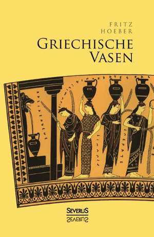 Griechische Vasen de Fritz Hoeber