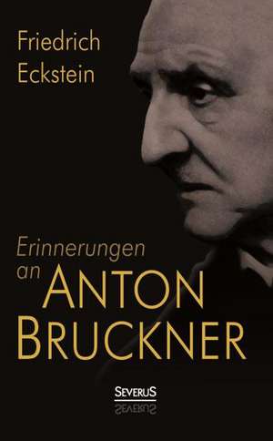 Erinnerungen an Anton Bruckner de Friedrich Eckstein