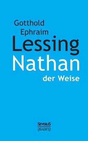 Nathan Der Weise: Studien Uber Joseph August Von Torring, Seine Vorganger Und Nachfolger de Gotthold Efraim Lessing