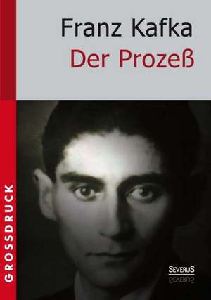 Der Prozess. Grossdruck: Holderlin. Kleist. Tolstoi. Dostojewski. Stendhal. Nietzsche. Balzac. Casanova. Dickens. de Franz Kafka