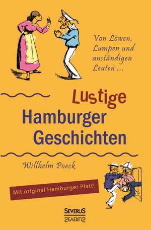 Von Löwen, Lumpen und anständigen Leuten: Lustige Hamburger Geschichten. Mit Plattdeutsch de Wilhelm Poeck