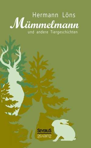 Mummelmann Und Andere Tiergeschichten: Erinnerungen an Ludwig II. Von Bayern de Hermann Löns