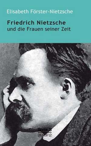 Friedrich Nietzsche Und Die Frauen Seiner Zeit: Erinnerungen an Ludwig II. Von Bayern de Elisabeth Förster-Nietzsche