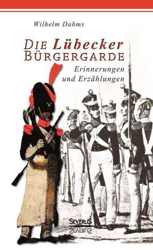 Die Lübecker Bürgergarde de Wilhelm Dahms