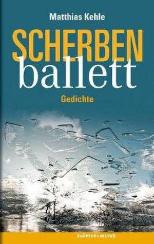 Scherbenballett de Matthias Kehle