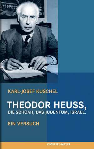 Theodor Heuss, die Schoah, das Judentum, Israel. de Karl-Josef Kuschel