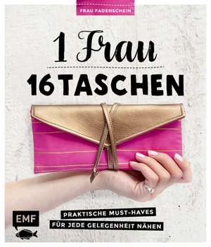 1 Frau - 16 Taschen: Praktische Must-Haves für jede Gelegenheit nähen de Claudia Günther