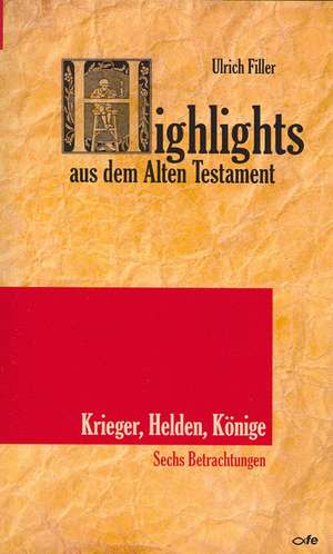 Highlights aus dem Alten Testament (Band V): Krieger, Helden, Könige de Ulrich Filler