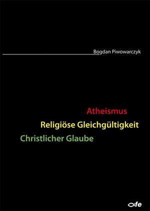 Atheismus - Religiöse Gleichgültigkeit - Christlicher Glaube de Bogdan Piwowarczyk