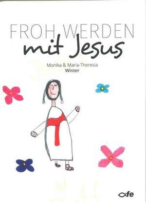 Froh werden mit Jesus de Monika Winter