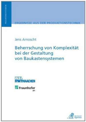 Beherrschung von Komplexität bei der Gestaltung von Baukastensystemen de Jens Arnoscht