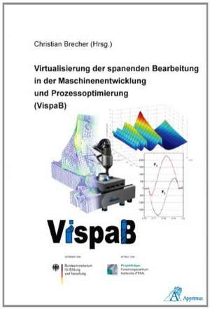 Virtualisierung der spanenden Bearbeitung in der Maschinenentwicklung und Prozessoptimierung (VispaB) de Christian Brecher