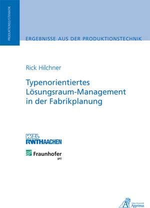 Typenorientiertes Lösungsraum-Management in der Fabrikplanung de Rick Hilchner