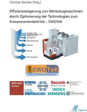 Effizienzsteigerung von Werkzeugmaschinen durch Optimierung der Technologien zum Komponentenbetrieb - EWOTeK de Christian Brecher