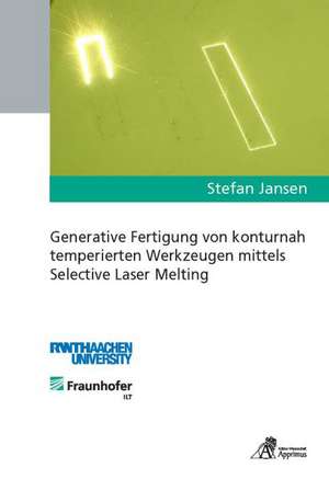 Generative Fertigung von konturnah temperierten Werkzeugen mittels Selective Laser Melting de Stefan Jansen