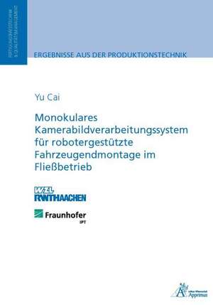 Monokulares Kamerabildverarbeitungssystem für robotergestützte Fahrzeugendmontage im Fließbetrieb de Yu Cai