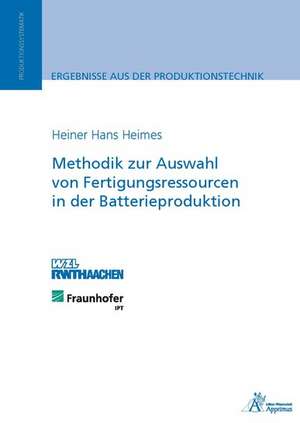 Methodik zur Auswahl von Fertigungsressourcen in der Batterieproduktion de Heiner Hans Heimes