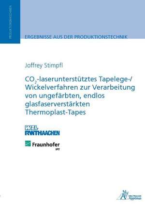 CO2-laserunterstütztes Tapelege-/ Wickelverfahren zur Verarbeitung von ungefärbten, endlos glasfaserverstärkten Thermoplast-Tapes de Joffrey Stimpfl