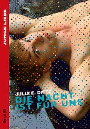 Die Nacht ist für uns de Julia E. Dietz