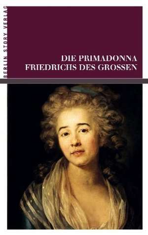 Die Primadonna Friedrichs des Großen de Oskar Anwand