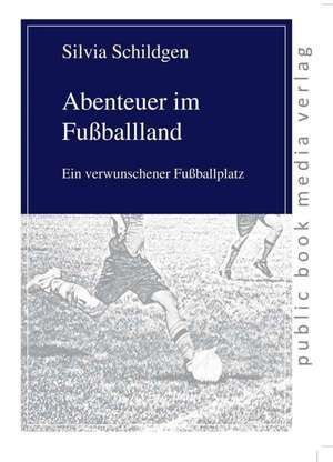 Abenteuer im Fußballland de Silvia Schildgen