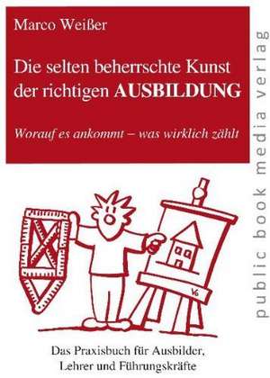 Die selten beherrschte Kunst der richtigen Ausbildung de Marco Weißer