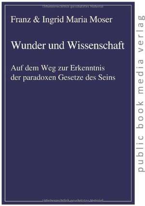 Wunder und Wissenschaft de Franz Moser