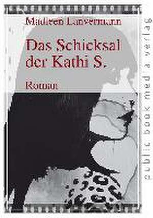 Das Schicksal der Kathi S. de Madleen Lanvermann