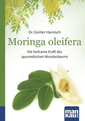 Moringa oleifera. Kompakt-Ratgeber de Günter Harnisch