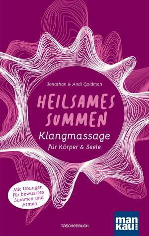 Heilsames Summen. Klangmassage für Körper und Seele de Jonathan Goldman