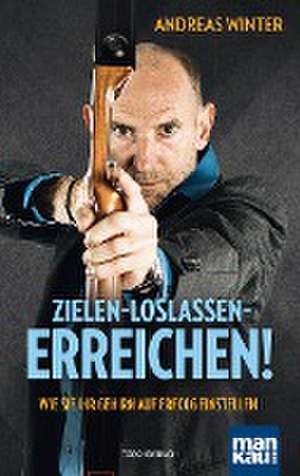 Zielen - loslassen - erreichen! de Andreas Winter