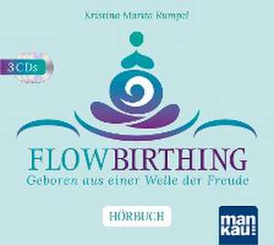 FlowBirthing. Das Hörbuch de Kristina Marita Rumpel