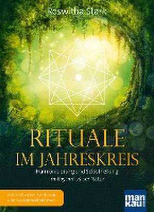 Rituale im Jahreskreis. Harmonisierung und Selbstheilung im Rhythmus der Natur de Roswitha Stark