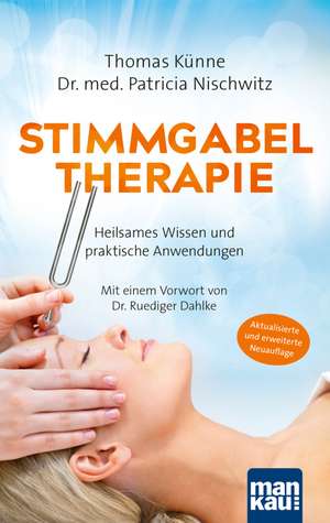 Stimmgabeltherapie. Heilsames Wissen und praktische Anwendungen de Thomas Künne